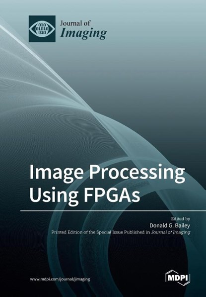Image Processing Using FPGAs, Donald G. Bailey - Paperback - 9783038979180