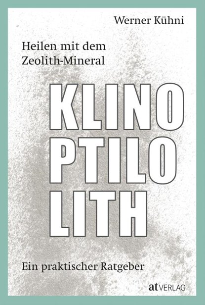 Heilen mit dem Zeolith-Mineral Klinoptilolith, Werner Kühni - Gebonden - 9783039020690