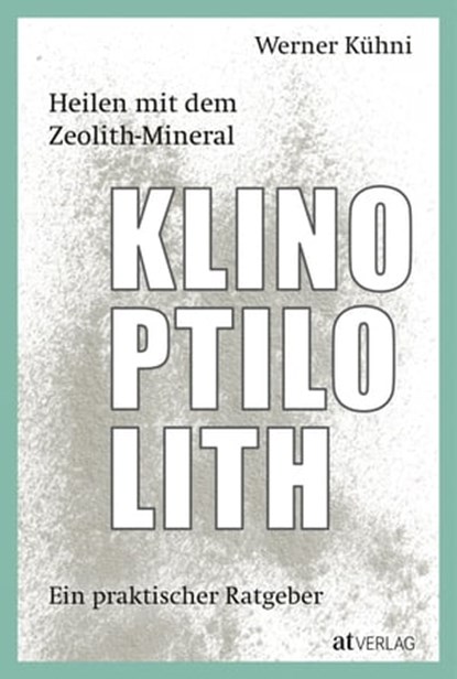 Heilen mit dem Zeolith-Mineral Klinoptilolith - eBook, Werner Kühni - Ebook - 9783039020904