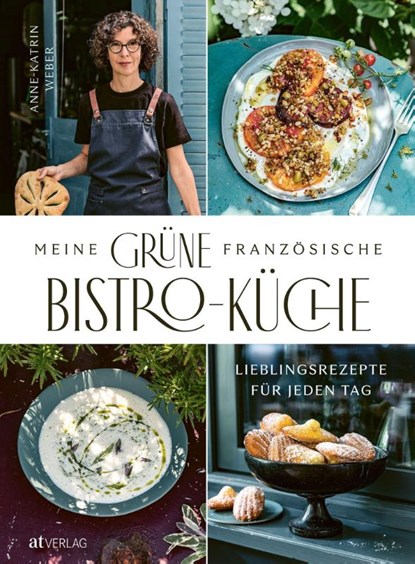 Meine grüne französische Bistro-Küche, Anne-Katrin Weber - Gebonden - 9783039022861