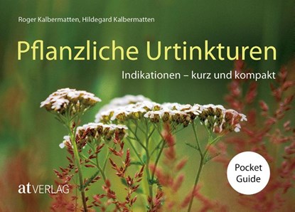 Pflanzliche Urtinkturen Pocket Guide, Roger Kalbermatten ; Hildegard Kalbermatten - Paperback - 9783039022885