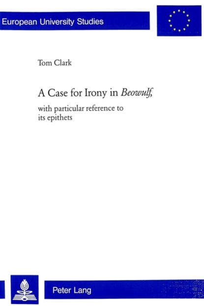 A Case for Irony in Beowulf, Tom Clark - Paperback - 9783039102211