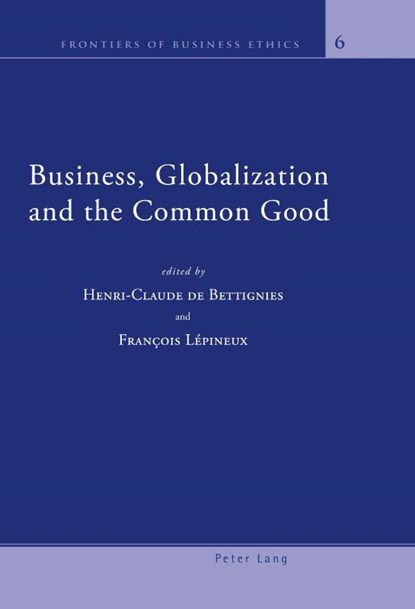 Business, Globalization and the Common Good, Henri-Claude de Bettignies ; Francois Lepineux - Paperback - 9783039118762