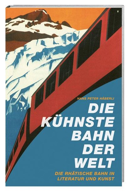 Die kühnste Bahn der Welt, Hans Peter Häberli - Gebonden - 9783039191437
