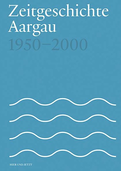 Zeitgeschichte Aargau 1950-2000, Fabian Furter ;  Patrick Zehnder - Paperback - 9783039195107