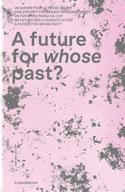 A future for whose past?, AG Denkmalschutzjahr 2025 des ICOMOS Suisse und dem Lehrstuhl für Konstruktionserbe und Denkmalpflege der ETH Zürich - Gebonden - 9783039196425