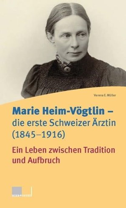Marie Heim-Vögtlin - Die erste Schweizer Ärztin (1845-1916), Verena E. Müller - Ebook - 9783039197293