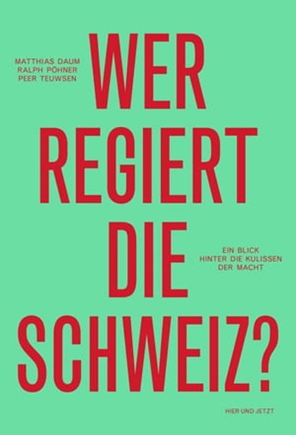 Wer regiert die Schweiz?, Matthias Daum ; Ralph Pöhner ; Peer Teuwsen - Ebook - 9783039198948