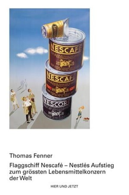 Flagschiff Nescafé - Nestlés Aufstieg zum grössten Lebensmittelkonzern der Welt, Thomas Fenner - Ebook - 9783039199044