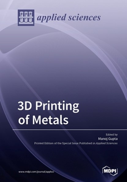 3D Printing of Metals, MANOJ GUPTA - Paperback - 9783039213412