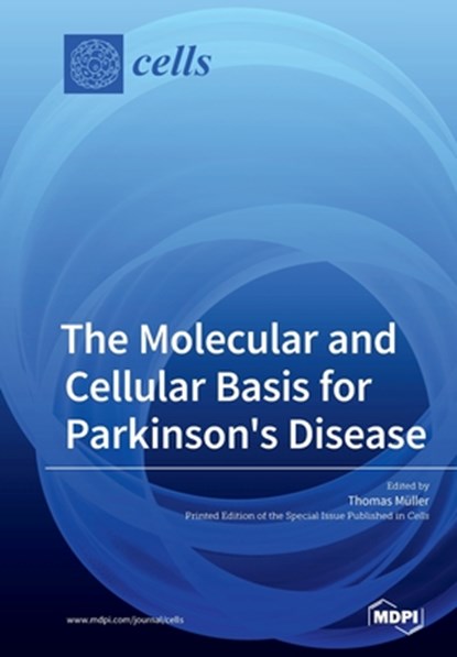 The Molecular and Cellular Basis for Parkinson's Disease, Thomas Müller - Paperback - 9783039215485