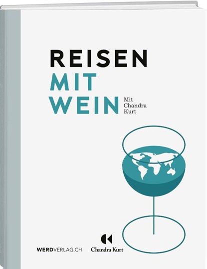 Reisen mit Wein, Chandra Kurt - Gebonden - 9783039220557