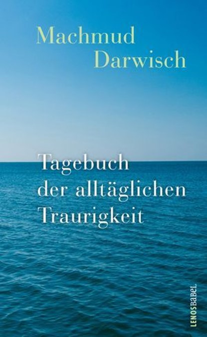 Tagebuch der alltäglichen Traurigkeit, Machmud Darwisch - Ebook - 9783039257270