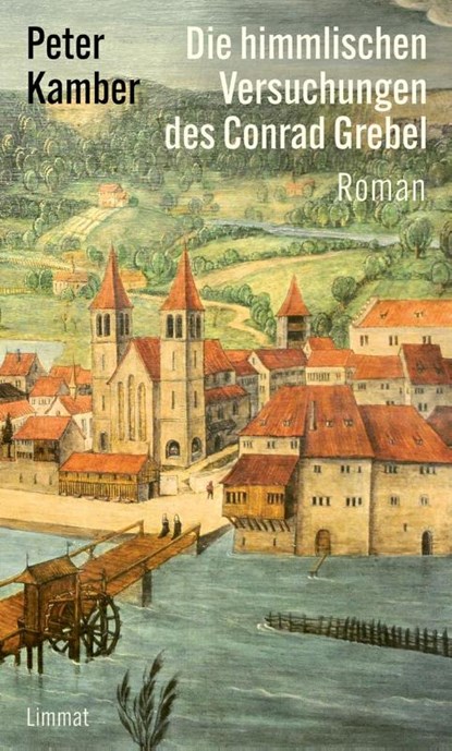 Die himmlischen Versuchungen des Conrad Grebel, Peter Kamber - Gebonden - 9783039260904