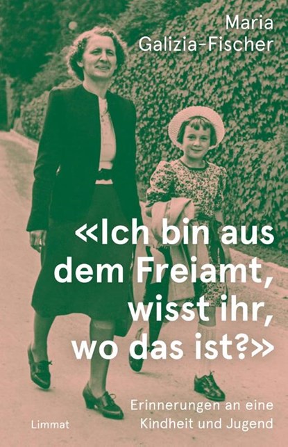 'Ich bin aus dem Freiamt, wisst ihr, wo das ist?', Maria Galizia-Fischer - Gebonden - 9783039260911