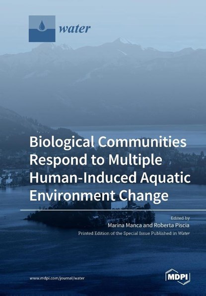 Biological Communities Respond to Multiple Human-Induced Aquatic Environment Change, Roberta Piscia - Paperback - 9783039285440
