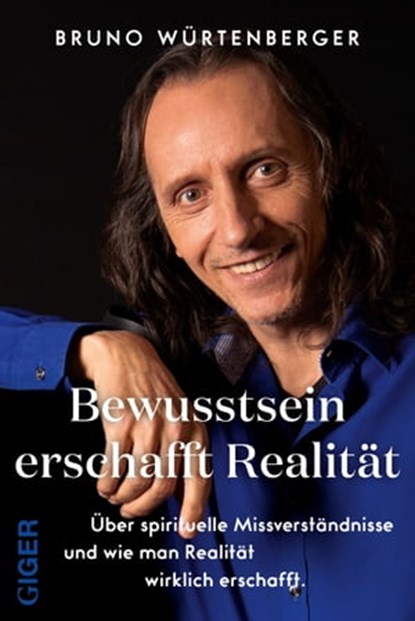 Bewusstsein erschafft Realität, Bruno Würtenberger - Ebook - 9783039330058