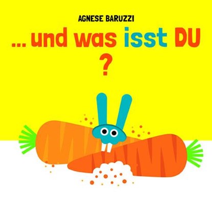 ...und was isst DU?, Agnese Baruzzi - Gebonden - 9783039342143