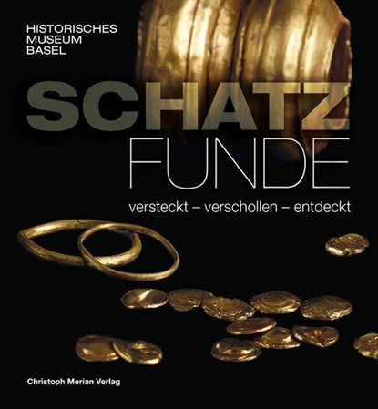 Schatzfunde - versteckt, verschollen, entdeckt, Historisches Museum Basel ; Pia Kamber - Gebonden - 9783039690572