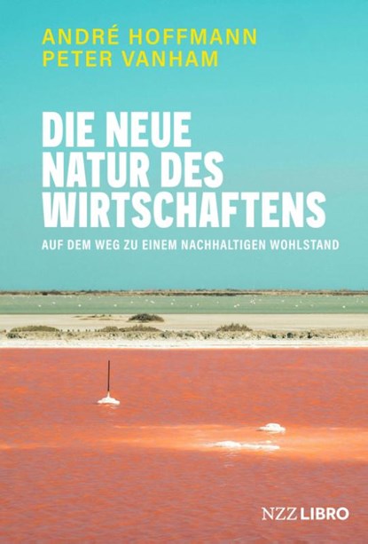 Die neue Natur des Wirtschaftens, André Hoffmann ; Peter Vanham - Gebonden - 9783039800063