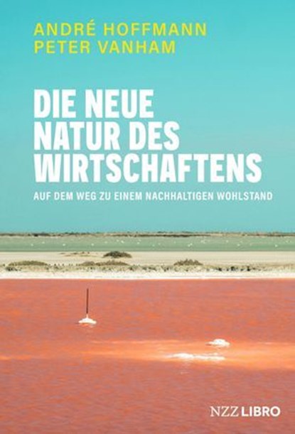 Die neue Natur des Wirtschaftens, André Hoffmann ; Peter Vanham - Ebook - 9783039800070