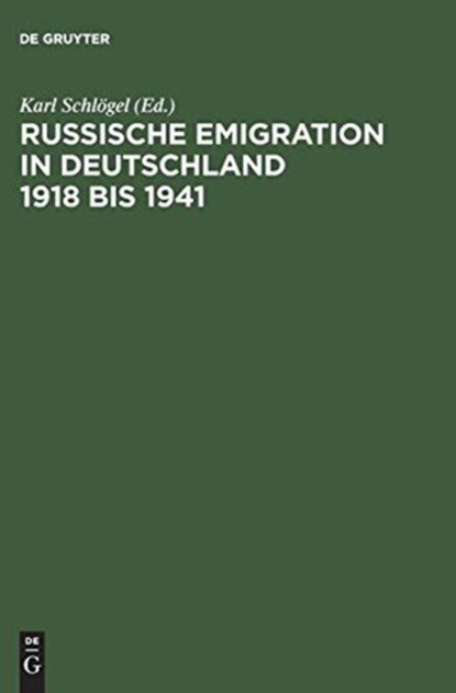 Russische Emigration in Deutschland 1918 Bis 1941 Leben Im Europaeischen Buergerkrieg, Karl (European University of Viadrina) Schlogel - Gebonden - 9783050028019