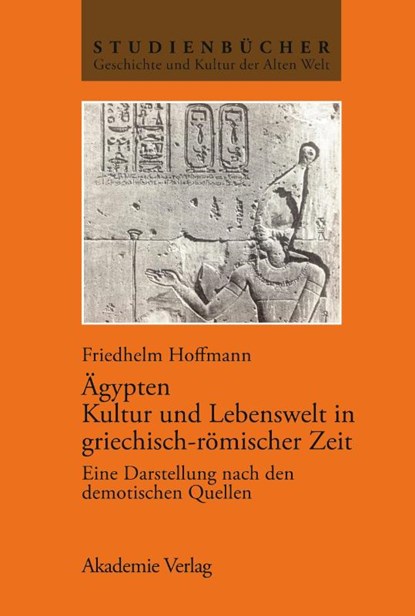 Agypten. Kultur Und Lebenswelt in Griechisch-Romischer Zeit, Friedhelm Hoffmann - Paperback - 9783050033082