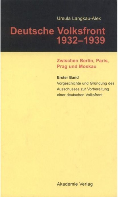 Vorgeschichte Und Grundung Des Ausschusses Zur Vorbereitung Einer Deutschen Volksfront, Ursula Langkau-Alex - Gebonden - 9783050040318