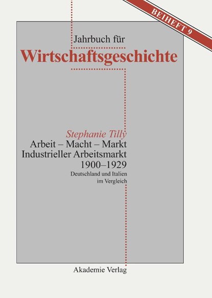 Arbeit - Macht - Markt. Industrieller Arbeitsmarkt 1900-1929, Stephanie Tilly - Gebonden - 9783050042336