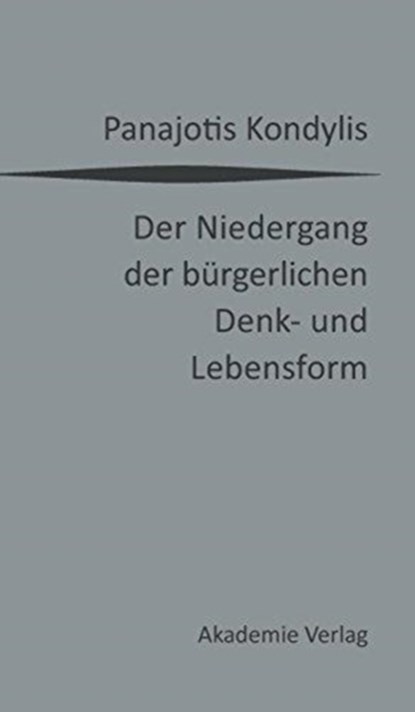 Der Niedergang Der Burgerlichen Denk- Und Lebensform, Panajotis Kondylis - Gebonden - 9783050050522