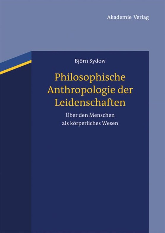 Philosophische Anthropologie der Leidenschaften