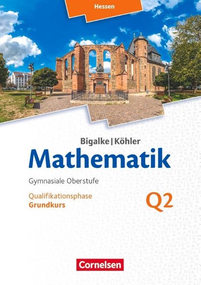 Mathematik - Hessen Grundkurs 2. Halbjahr - Band Q2, Anton Bigalke ; Horst Kuschnerow ; Norbert Köhler ; Gabriele Ledworuski - Paperback - 9783060085262