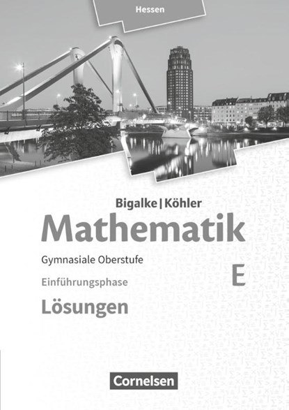 Mathematik Sekundarstufe II Band E - Einführungsphase- Hessen. Lösungen zum Schülerbuch, Anton Bigalke ; Horst Kuschnerow ; Norbert Köhler ; Gabriele Ledworuski - Paperback - 9783060085330