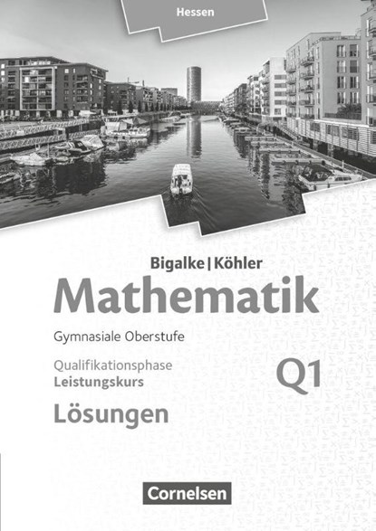 Mathematik Sekundarstufe II Band Q1: Leistungskurs - 1. Halbjahr - Qualifikationsphase - Hessen. Lösungen zum Schülerbuch, Anton Bigalke ; Horst Kuschnerow ; Norbert Köhler ; Gabriele Ledworuski - Paperback - 9783060085354
