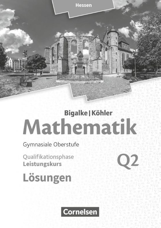 Mathematik Leistungskurs 2. Halbjahr - Hessen - Band Q2. Lösungen zum Schülerbuch