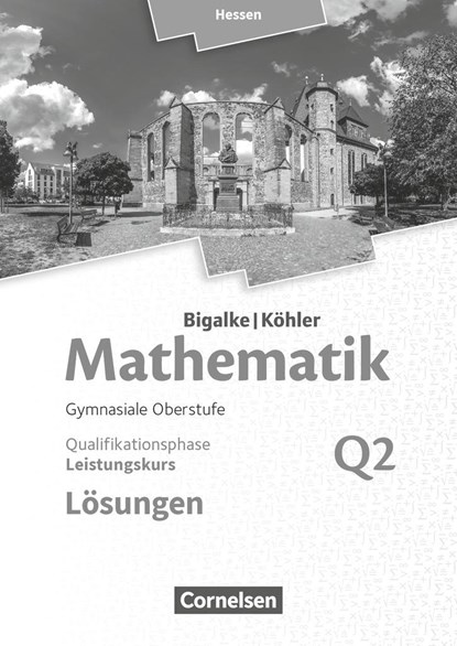 Mathematik  Leistungskurs 2. Halbjahr - Hessen - Band Q2. Lösungen zum Schülerbuch, Anton Bigalke ;  Horst Kuschnerow ;  Norbert Köhler ;  Gabriele Ledworuski - Paperback - 9783060085828