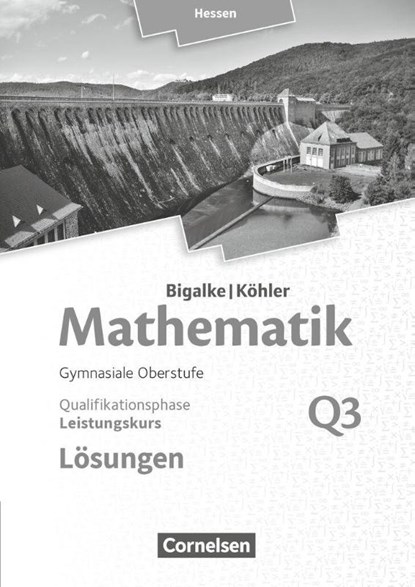 Mathematik Leistungskurs 3. Halbjahr - Hessen - Band Q3. Lösungen zum Schülerbuch, Anton Bigalke ; Horst Kuschnerow ; Norbert Köhler ; Gabriele Ledworuski - Paperback - 9783060085866