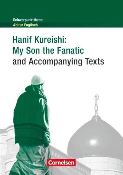 Schwerpunktthema Abitur Englisch: Hanif Kureishi: My Son the Fanatic and Accompanying Texts, Hanif Kureishi - Paperback - 9783060334414