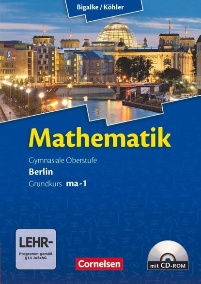 Mathematik Sekundarstufe II. Kerncurriculum / Grundkurs ma-1. Qualifikationsphase. Schülerbuch Berlin, Anton Bigalke ; Horst Kuschnerow ; Norbert Köhler ; Gabriele Ledworuski - Paperback - 9783060400010