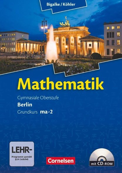 Mathematik Sekundarstufe II Kerncurriculum 1. Grundkurs Qualifikationsphase ma-2. Berlin. Schülerbuch, Anton Bigalke ; Horst Kuschnerow ; Norbert Köhler ; Gabriele Ledworuski - Paperback - 9783060400027