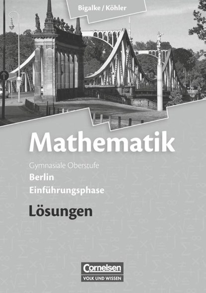 Mathematik Sekundarstufe II Einführungsphase. Lösungen zum Schülerbuch Berlin, Anton Bigalke ; Horst Kuschnerow ; Norbert Köhler ; Gabriele Ledworuski - Paperback - 9783060400065