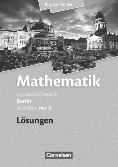 Grundkurs ma-3 - Qualifikationsphase - Lösungen zum Schülerbuch, Anton Bigalke ; Horst Kuschnerow ; Norbert Köhler ; Gabriele Ledworuski - Paperback - 9783060400096