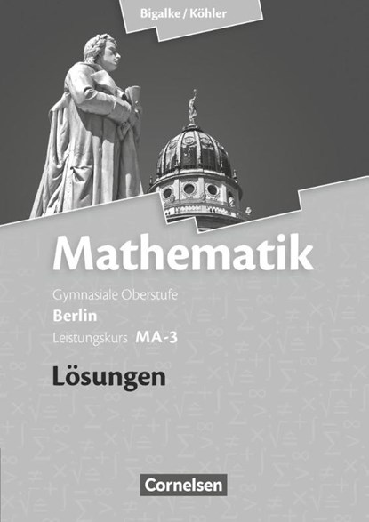 Mathematik Sekundarstufe II Leistungskurs MA-3 . Qualifikationsphase. Lösungen zum Schülerbuch Berlin, Anton Bigalke ; Horst Kuschnerow ; Norbert Köhler ; Gabriele Ledworuski - Paperback - 9783060400164