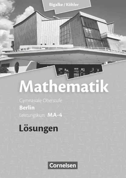 Mathematik Sekundarstufe II. Leistungskurs MA-4 Qualifikationsphase. Lösungen zum Schülerbuch Berlin, Anton Bigalke ; Horst Kuschnerow ; Norbert Köhler ; Gabriele Ledworuski - Paperback - 9783060400171