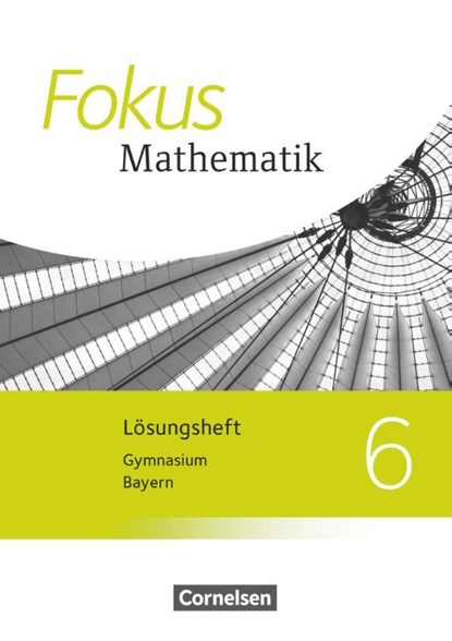 Fokus Mathematik 6. Jahrgangsstufe - Bayern - Lösungen zum Schülerbuch, Johannes Almer ; Gerd Birner ; Friedrich Kammermeyer ; Heinrich Kilian - Paperback - 9783060410552