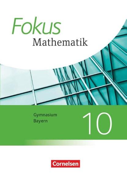 Fokus Mathematik 10. Jahrgangsstufe - Bayern - Schülerbuch, Sabine Fischer ; Carina Freytag ; Katharina Hammer-Schneider ; Luzia Hofer - Paperback - 9783060410613