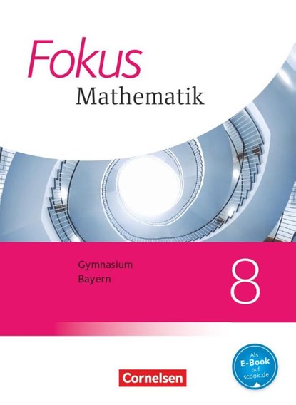 Fokus Mathematik 8. Jahrgangsstufe - Bayern - Schülerbuch, Johannes Almer ; Gerd Birner ; Friedrich Kammermeyer ; Heinrich Kilian - Gebonden - 9783060415021