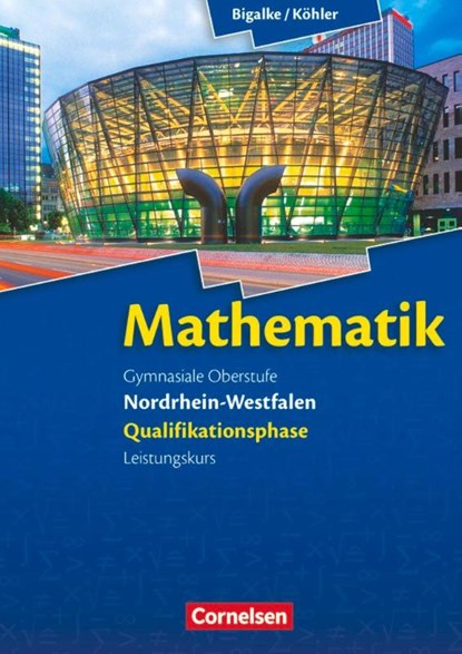 Mathematik Sekundarstufe II Nordrhein-Westfalen. Qualifikationsphase Leistungskurs. Schülerbuch, Anton Bigalke ; Horst Kuschnerow ; Norbert Köhler ; Gabriele Ledworuski - Gebonden - 9783060419142
