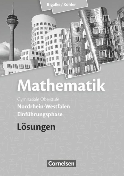 Mathematik Einführungsphase Sekundarstufe II. Lösungen zum Schülerbuch. Nordrhein-Westfalen, Anton Bigalke ; Horst Kuschnerow ; Norbert Köhler ; Gabriele Ledworuski - Paperback - 9783060419159