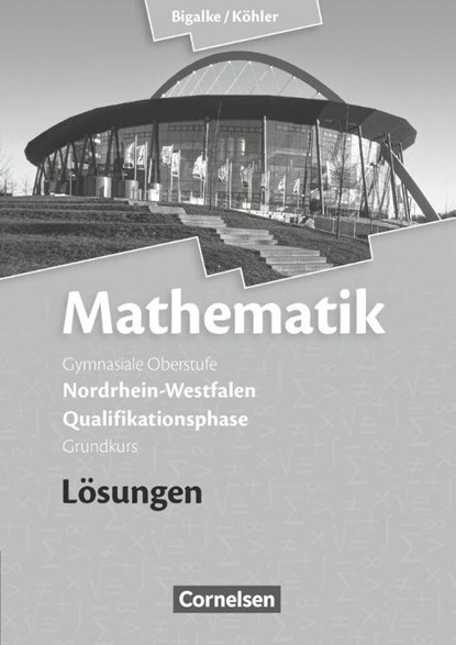 Mathematik Qualifikationsphase Grundkurs. Lösungen zum Schülerbuch. Sekundarstufe II Nordrhein-Westfalen, Anton Bigalke ; Horst Kuschnerow ; Norbert Köhler ; Gabriele Ledworuski - Paperback - 9783060419166